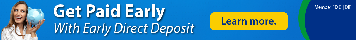 Get Paid early with Direct Deposit. Click to learn more.
